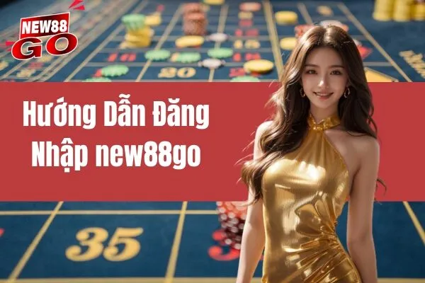 Hướng Dẫn Đăng Nhập New88go