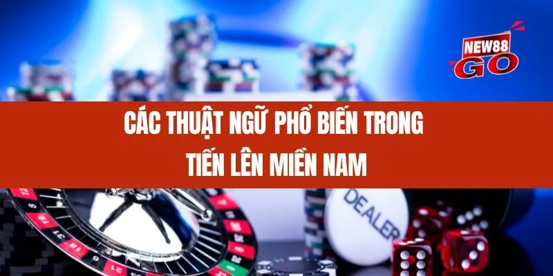 Các thuật ngữ phổ biến trong Tiến Lên Miền Nam