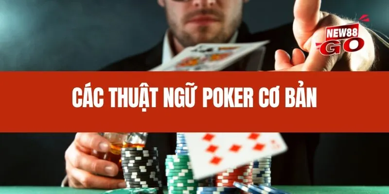 Các thuật ngữ Poker cơ bản