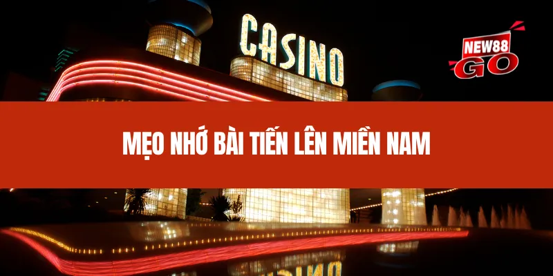 Mẹo nhớ bài Tiến Lên Miền Nam